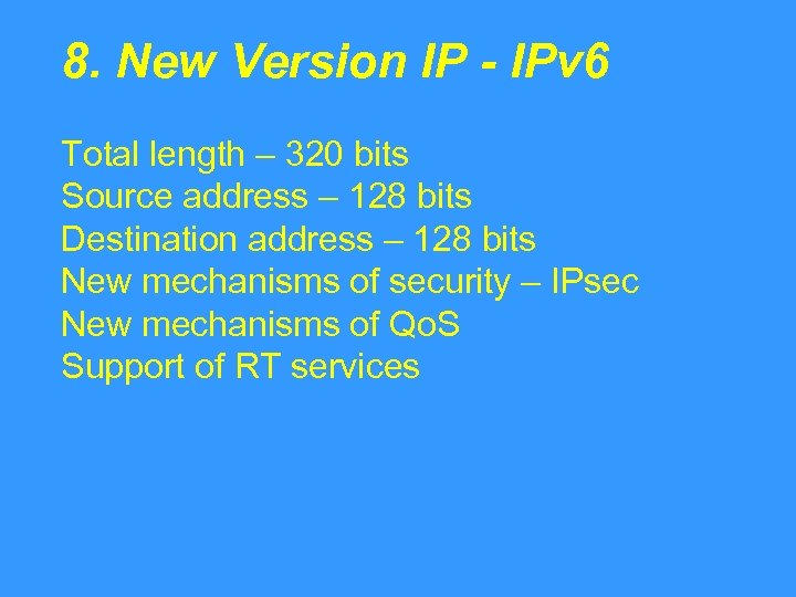 8. New Version IP - IPv 6 Total length – 320 bits Source address