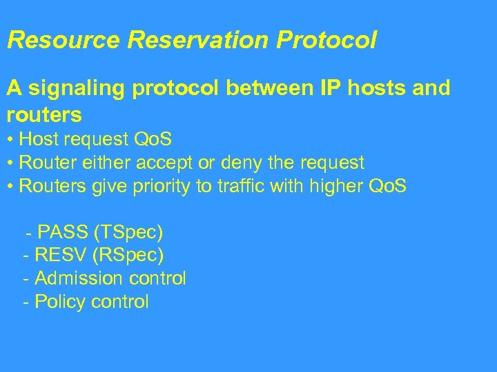 Resource Reservation Protocol A signaling protocol between IP hosts and routers • Host request