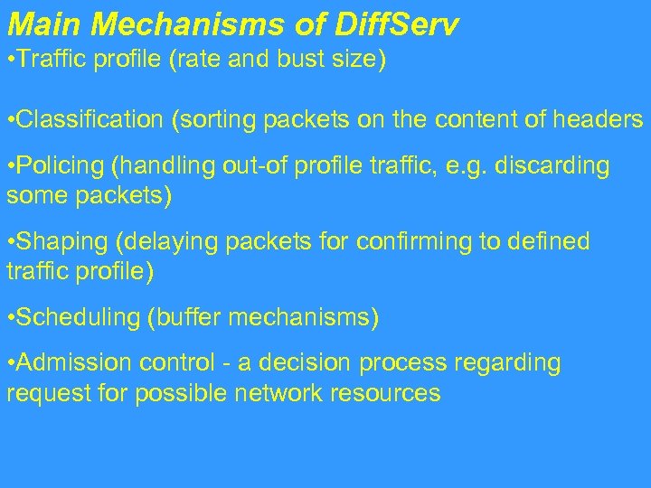 Main Mechanisms of Diff. Serv • Traffic profile (rate and bust size) • Classification