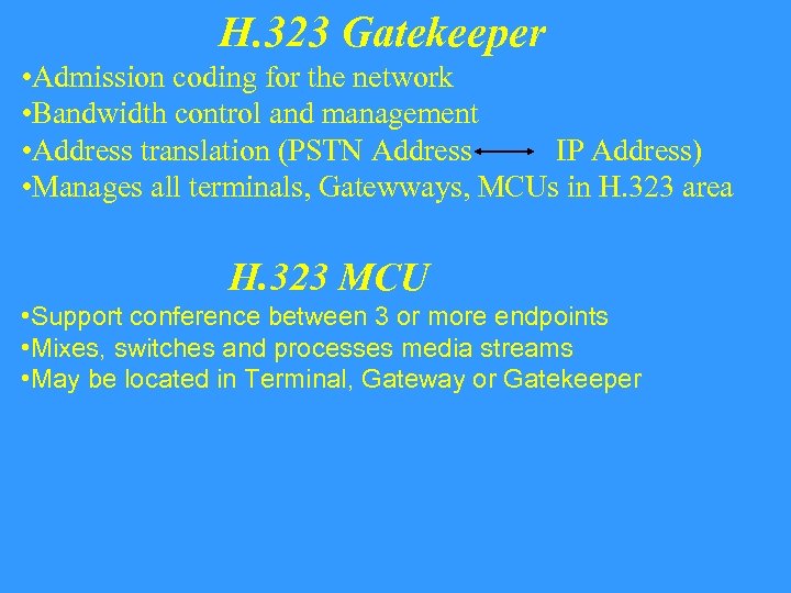 H. 323 Gatekeeper • Admission coding for the network • Bandwidth control and management