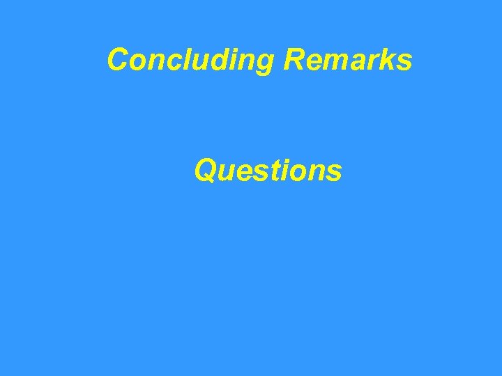 Concluding Remarks Questions 