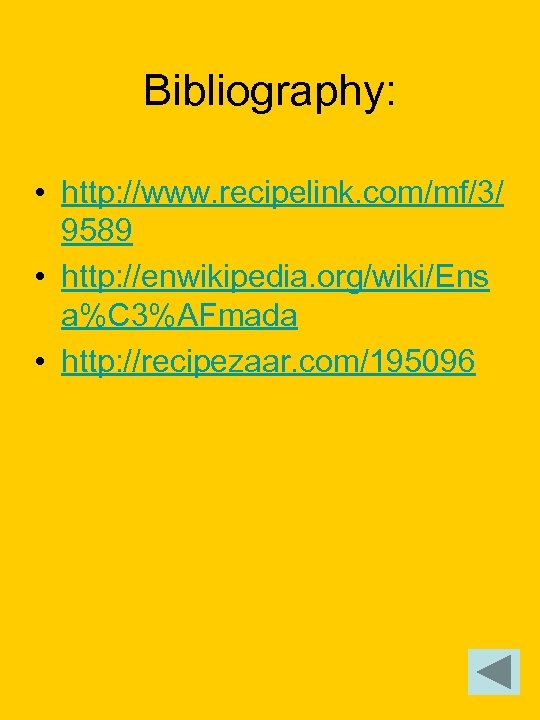 Bibliography: • http: //www. recipelink. com/mf/3/ 9589 • http: //enwikipedia. org/wiki/Ens a%C 3%AFmada •