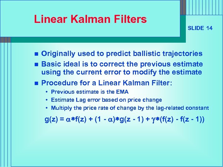 Linear Kalman Filters n n n SLIDE 14 Originally used to predict ballistic trajectories