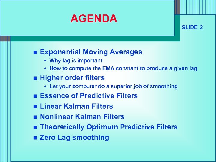 AGENDA n SLIDE 2 Exponential Moving Averages • Why lag is important • How