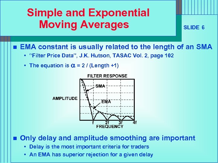 Simple and Exponential Moving Averages n SLIDE 6 EMA constant is usually related to