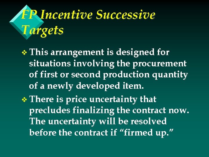 FP Incentive Successive Targets v This arrangement is designed for situations involving the procurement