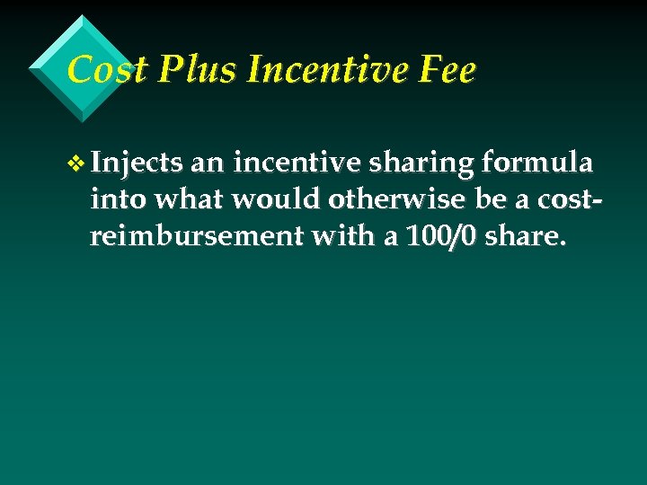 Cost Plus Incentive Fee v Injects an incentive sharing formula into what would otherwise