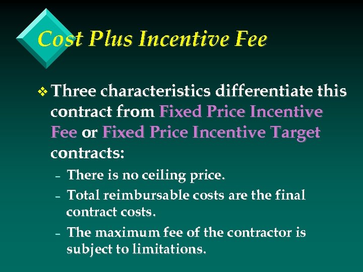 Cost Plus Incentive Fee v Three characteristics differentiate this contract from Fixed Price Incentive