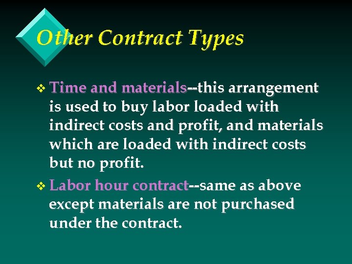 Other Contract Types v Time and materials--this arrangement is used to buy labor loaded