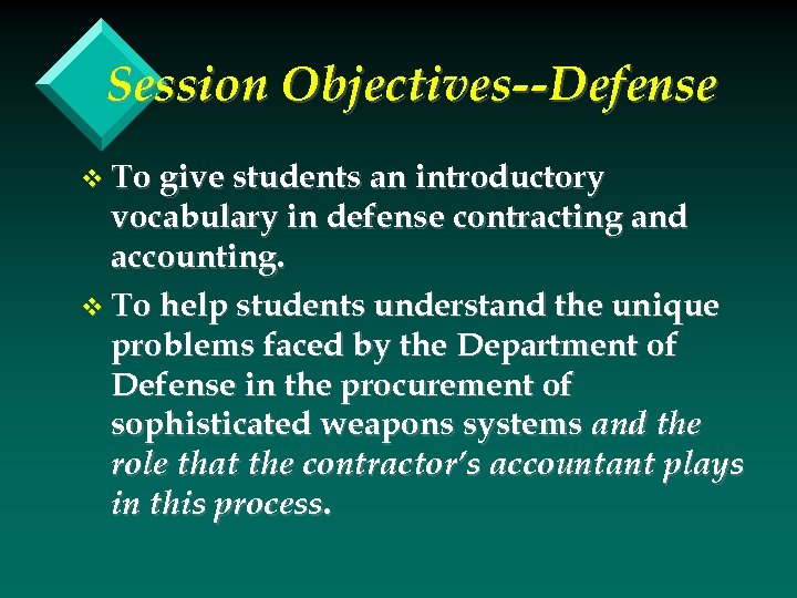 Session Objectives--Defense v To give students an introductory vocabulary in defense contracting and accounting.