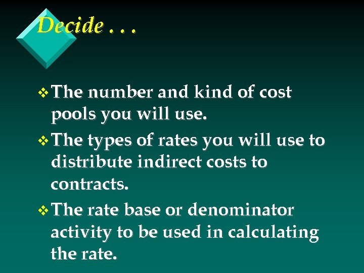 Decide. . . v The number and kind of cost pools you will use.