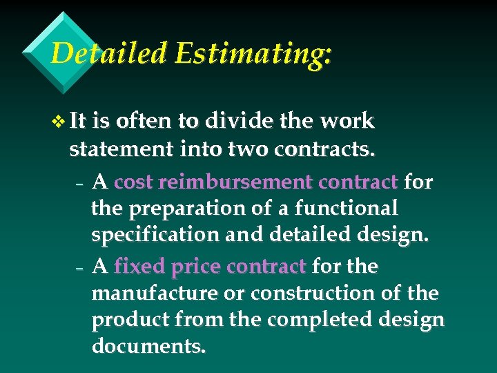 Detailed Estimating: v It is often to divide the work statement into two contracts.