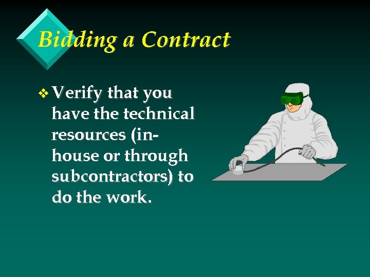 Bidding a Contract v Verify that you have the technical resources (inhouse or through