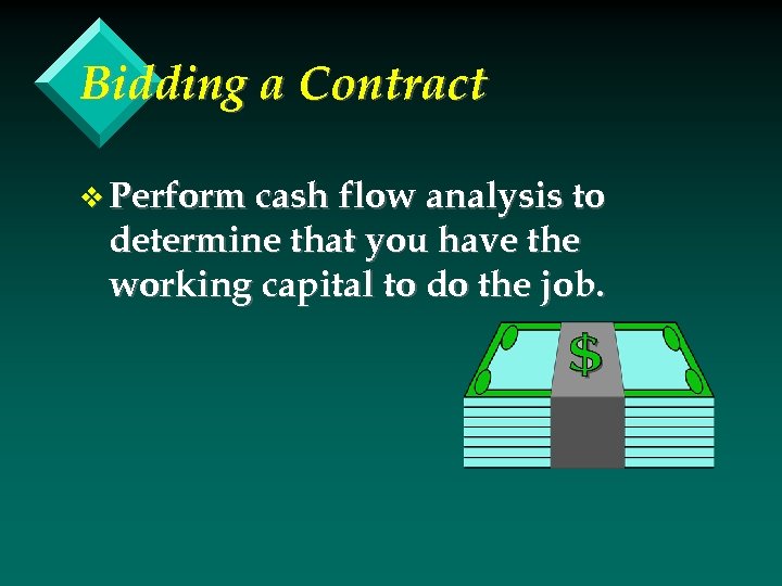 Bidding a Contract v Perform cash flow analysis to determine that you have the