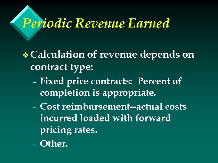 Periodic Revenue Earned v Calculation of revenue depends on contract type: Fixed price contracts: