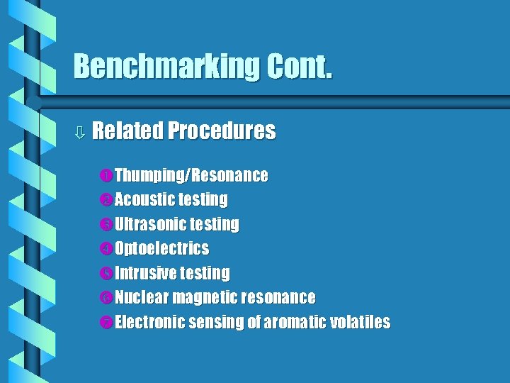 Benchmarking Cont. ò Related Procedures Thumping/Resonance Acoustic testing Ultrasonic testing Optoelectrics Intrusive testing Nuclear
