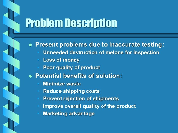 Problem Description l Present problems due to inaccurate testing: • Unneeded destruction of melons
