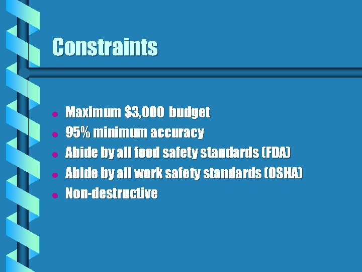 Constraints l l l Maximum $3, 000 budget 95% minimum accuracy Abide by all