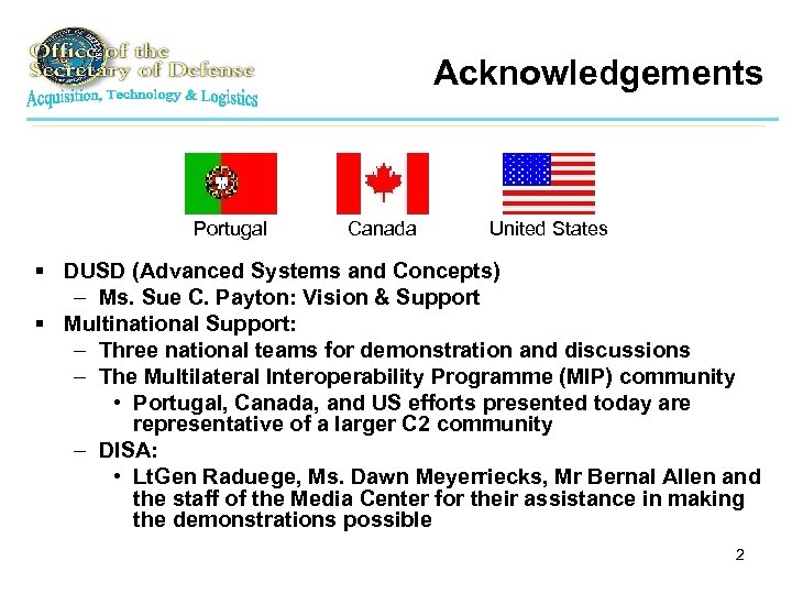 Acknowledgements Portugal Canada United States § DUSD (Advanced Systems and Concepts) – Ms. Sue