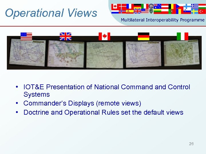 Operational Views • IOT&E Presentation of National Command Control Systems • Commander’s Displays (remote