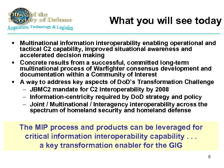 What you will see today § Multinational information interoperability enabling operational and tactical C