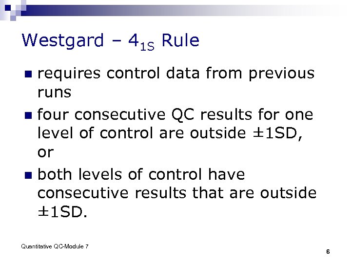 Westgard – 41 S Rule requires control data from previous runs n four consecutive