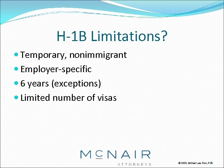 H-1 B Limitations? Temporary, nonimmigrant Employer-specific 6 years (exceptions) Limited number of visas 12