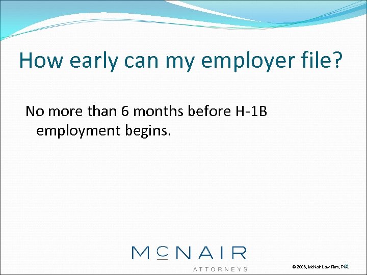 How early can my employer file? No more than 6 months before H-1 B