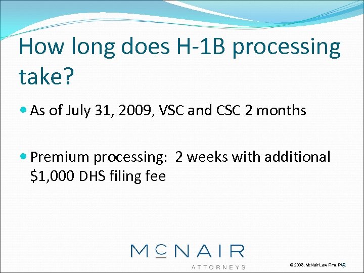 How long does H-1 B processing take? As of July 31, 2009, VSC and