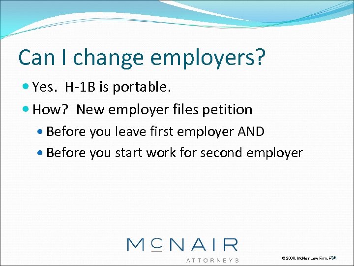 Can I change employers? Yes. H-1 B is portable. How? New employer files petition