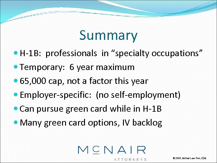 Summary H-1 B: professionals in “specialty occupations” Temporary: 6 year maximum 65, 000 cap,