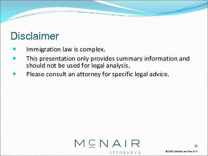 Disclaimer Immigration law is complex. This presentation only provides summary information and should not