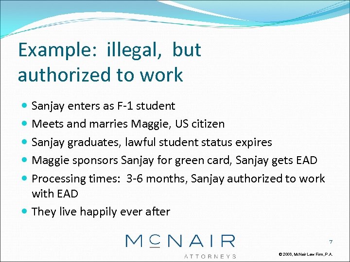 Example: illegal, but authorized to work Sanjay enters as F-1 student Meets and marries