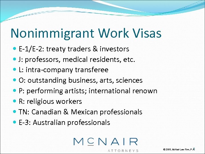 Nonimmigrant Work Visas E-1/E-2: treaty traders & investors J: professors, medical residents, etc. L:
