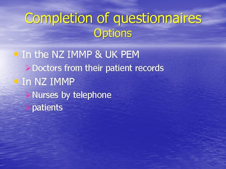 Completion of questionnaires Options • In the NZ IMMP & UK PEM ØDoctors from