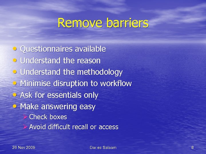 Remove barriers • Questionnaires available • Understand the reason • Understand the methodology •