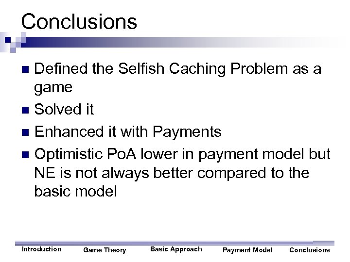 Conclusions Defined the Selfish Caching Problem as a game n Solved it n Enhanced