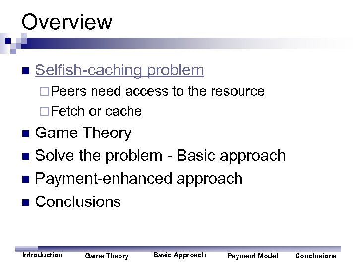 Overview n Selfish-caching problem ¨ Peers need access to the resource ¨ Fetch or