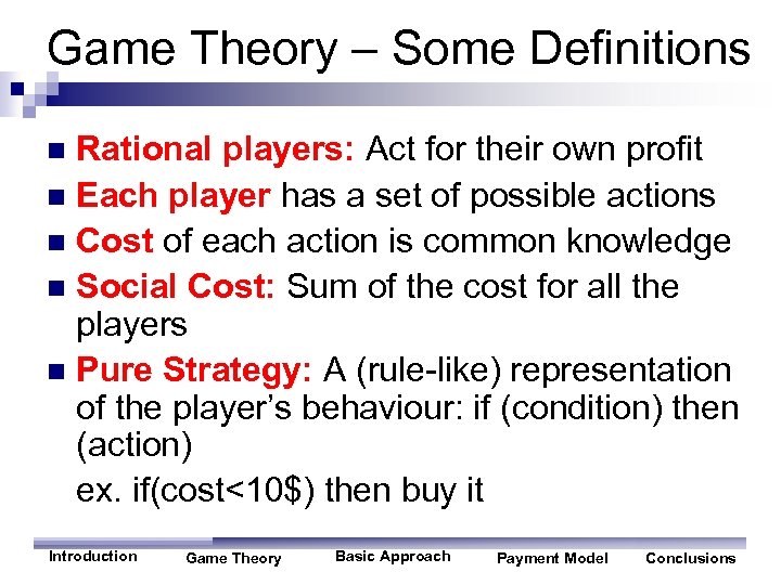Game Theory – Some Definitions Rational players: Act for their own profit n Each