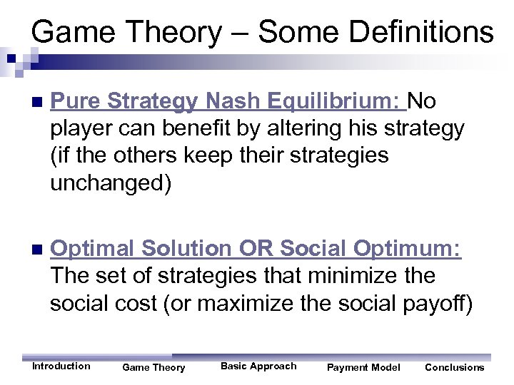 Game Theory – Some Definitions n Pure Strategy Nash Equilibrium: No player can benefit