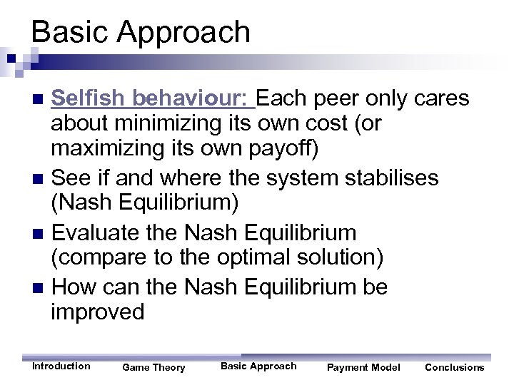 Basic Approach Selfish behaviour: Each peer only cares about minimizing its own cost (or