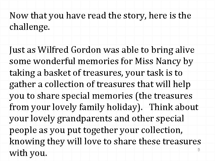 Now that you have read the story, here is the challenge. Just as Wilfred
