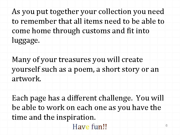 As you put together your collection you need to remember that all items need