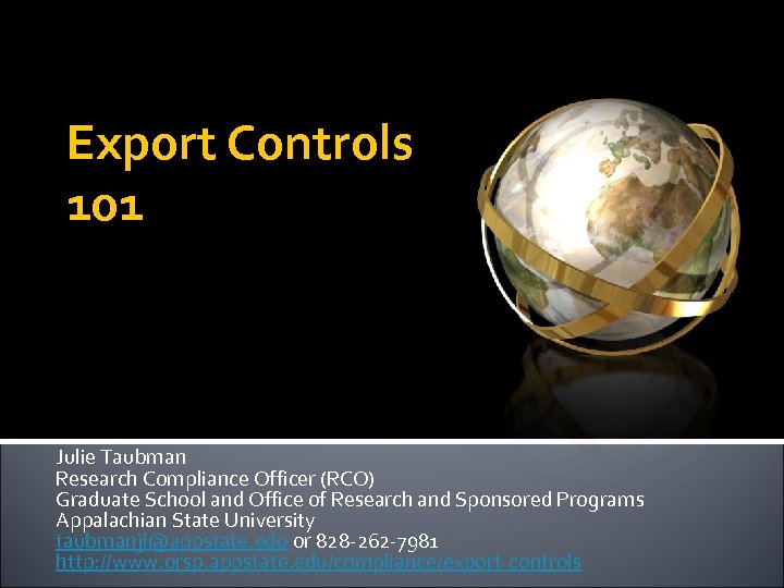 Export Controls 101 Julie Taubman Research Compliance Officer (RCO) Graduate School and Office of