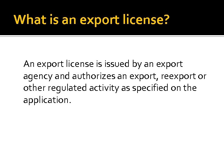 What is an export license? An export license is issued by an export agency