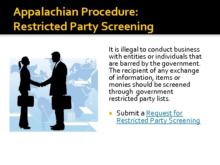 Appalachian Procedure: Restricted Party Screening It is illegal to conduct business with entities or