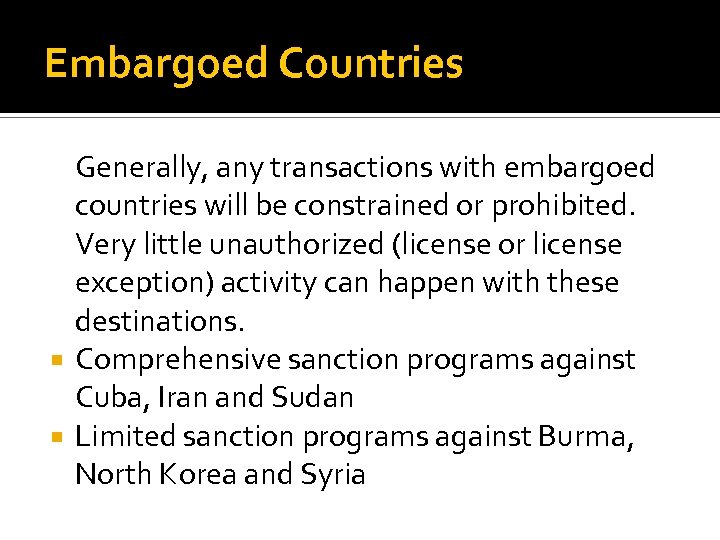 Embargoed Countries Generally, any transactions with embargoed countries will be constrained or prohibited. Very