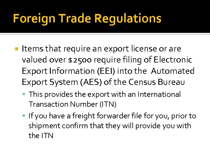 Foreign Trade Regulations Items that require an export license or are valued over $2500