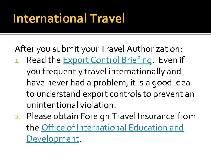 International Travel After you submit your Travel Authorization: 1. Read the Export Control Briefing.