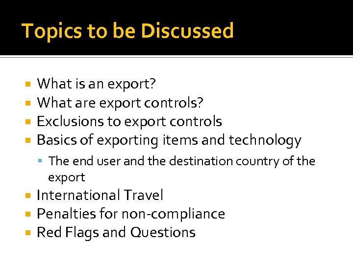 Topics to be Discussed What is an export? What are export controls? Exclusions to